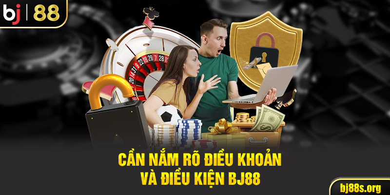 Cần nắm rõ điều khoản và điều kiện BJ88