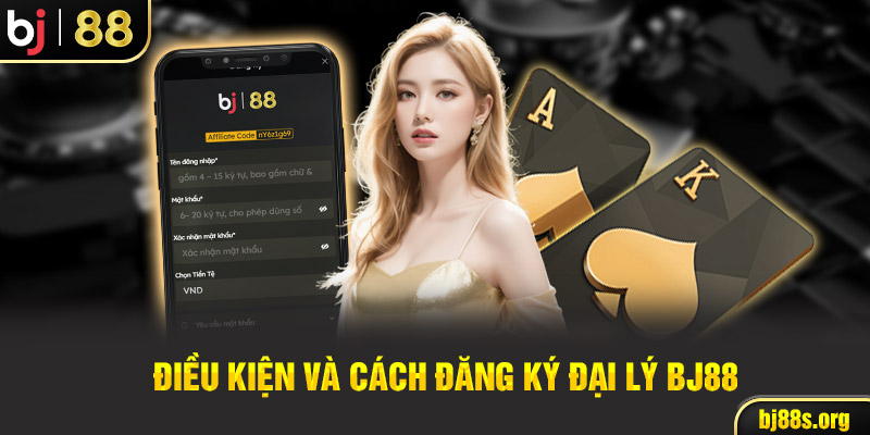 Điều kiện và cách đăng ký đại lý BJ88