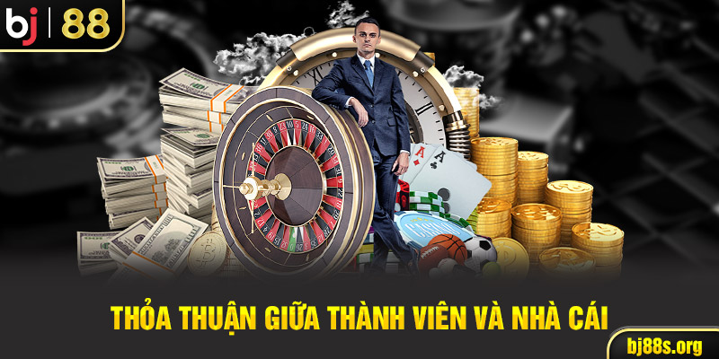 Thỏa thuận giữa thành viên và nhà cái Bj88