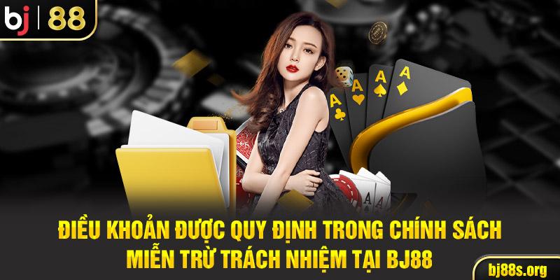 Điều khoản được quy định trong chính sách miễn trừ trách nhiệm tại BJ88