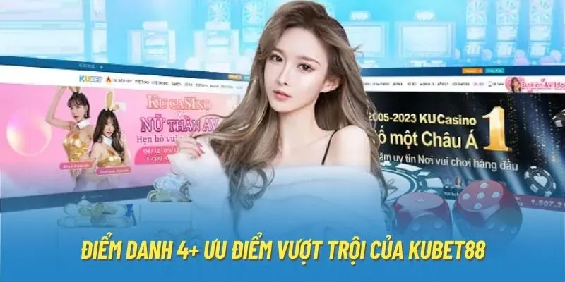 Điểm danh 4+ ưu điểm vượt trội của Kubet88